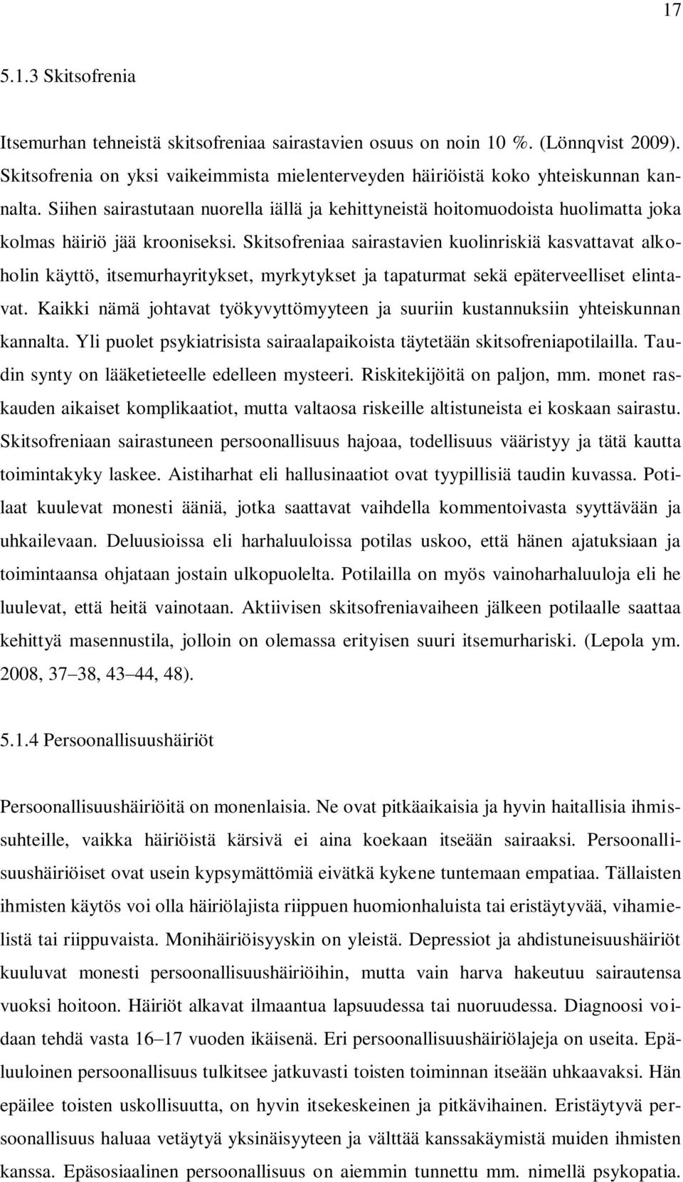 Skitsofreniaa sairastavien kuolinriskiä kasvattavat alkoholin käyttö, itsemurhayritykset, myrkytykset ja tapaturmat sekä epäterveelliset elintavat.