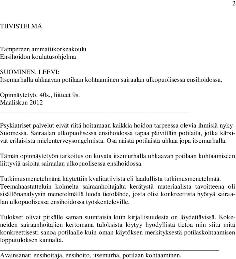 Sairaalan ulkopuolisessa ensihoidossa tapaa päivittäin potilaita, jotka kärsivät erilaisista mielenterveysongelmista. Osa näistä potilaista uhkaa jopa itsemurhalla.
