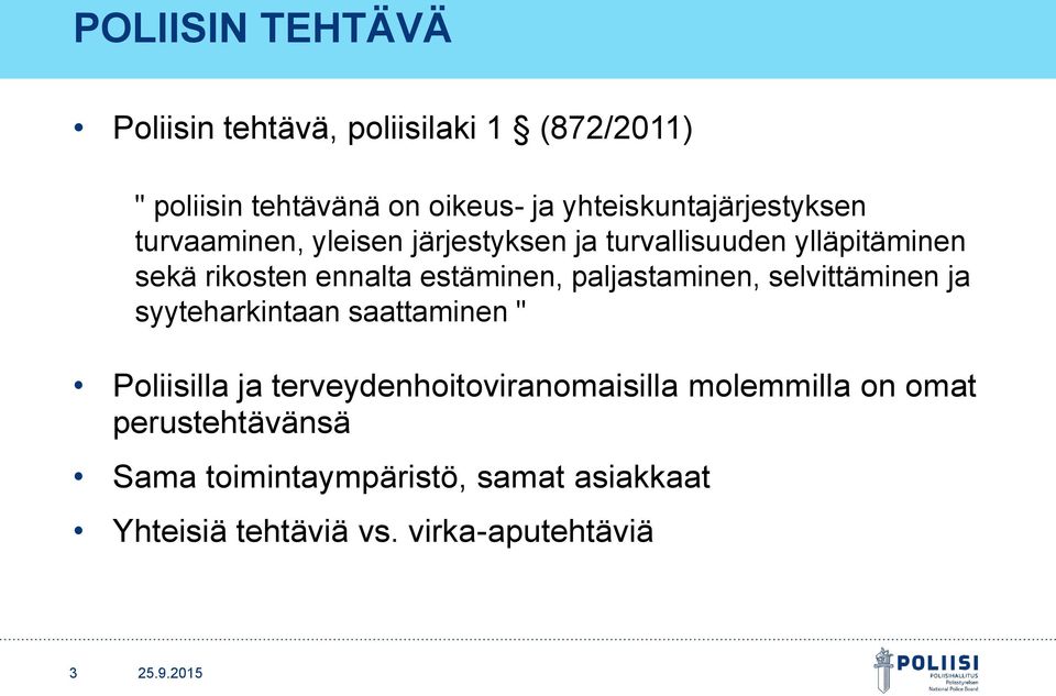 ennalta estäminen, paljastaminen, selvittäminen ja syyteharkintaan saattaminen " Poliisilla ja