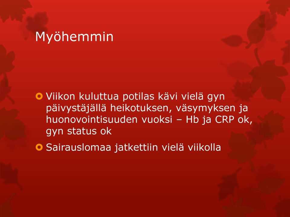 huonovointisuuden vuoksi Hb ja CRP ok, gyn