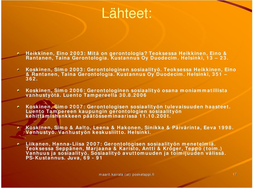 Luento Tampereella 30.8.2006 Koskinen, Simo 2007: Gerontologisen sosiaalityön tulevaisuuden haasteet. Luento Tampereen kaupungin gerontologien sosiaalityön kehittämishankkeen päätösseminaarissa 11.10.