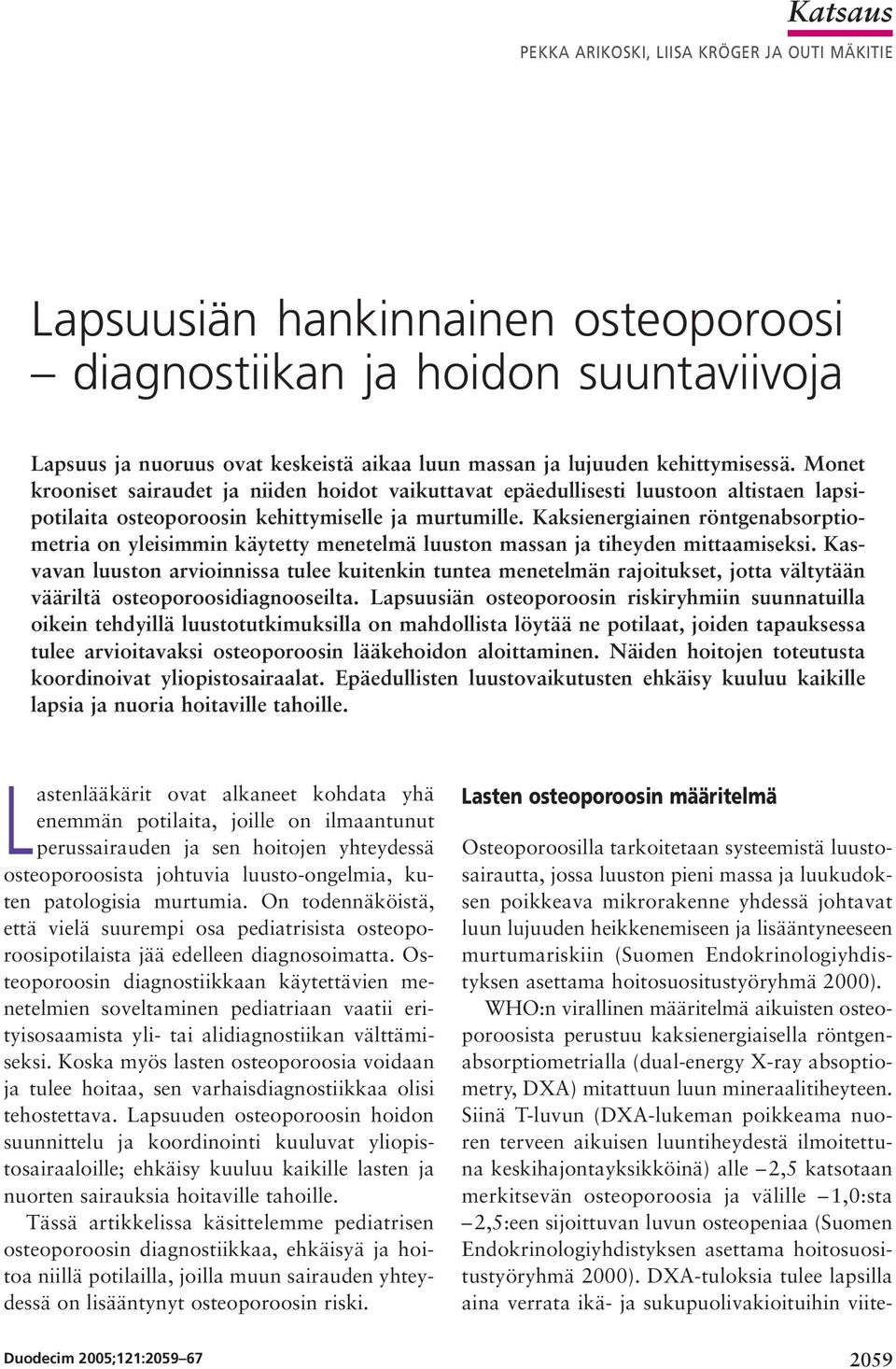 Kaksienergiainen röntgenabsorptiometria on yleisimmin käytetty menetelmä luuston massan ja tiheyden mittaamiseksi.