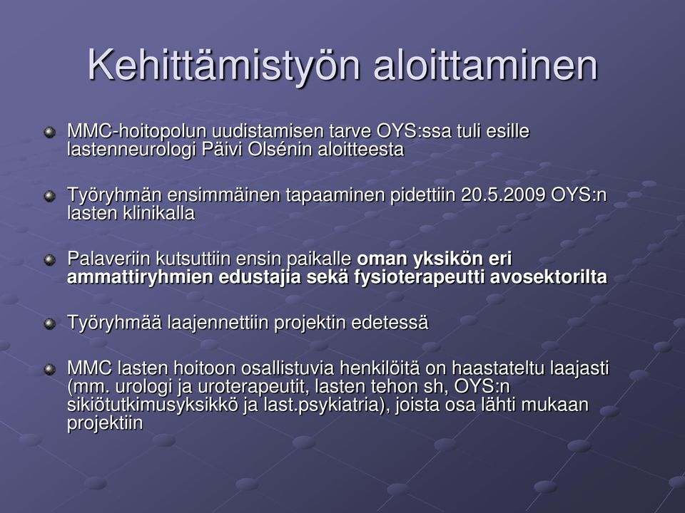 2009 OYS:n lasten klinikalla Palaveriin kutsuttiin ensin paikalle oman yksikön eri ammattiryhmien edustajia sekä fysioterapeutti