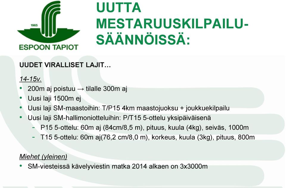 Uusi laji SM-hallimoniotteluihin: P/T15 5-ottelu yksipäiväisenä - P15 5-ottelu: 60m aj (84cm/8,5 m), pituus, kuula