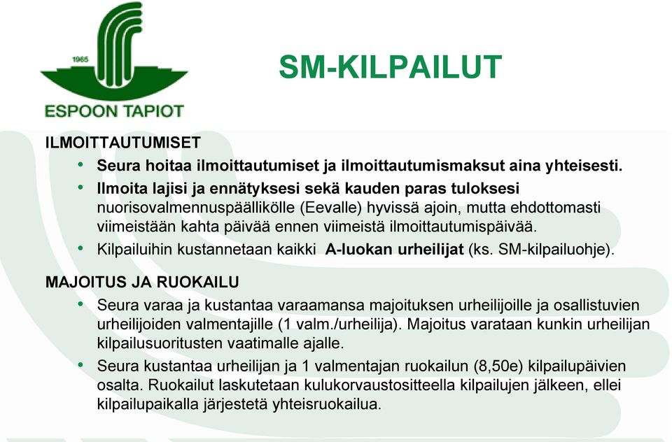 Kilpailuihin kustannetaan kaikki A-luokan urheilijat (ks. SM-kilpailuohje).