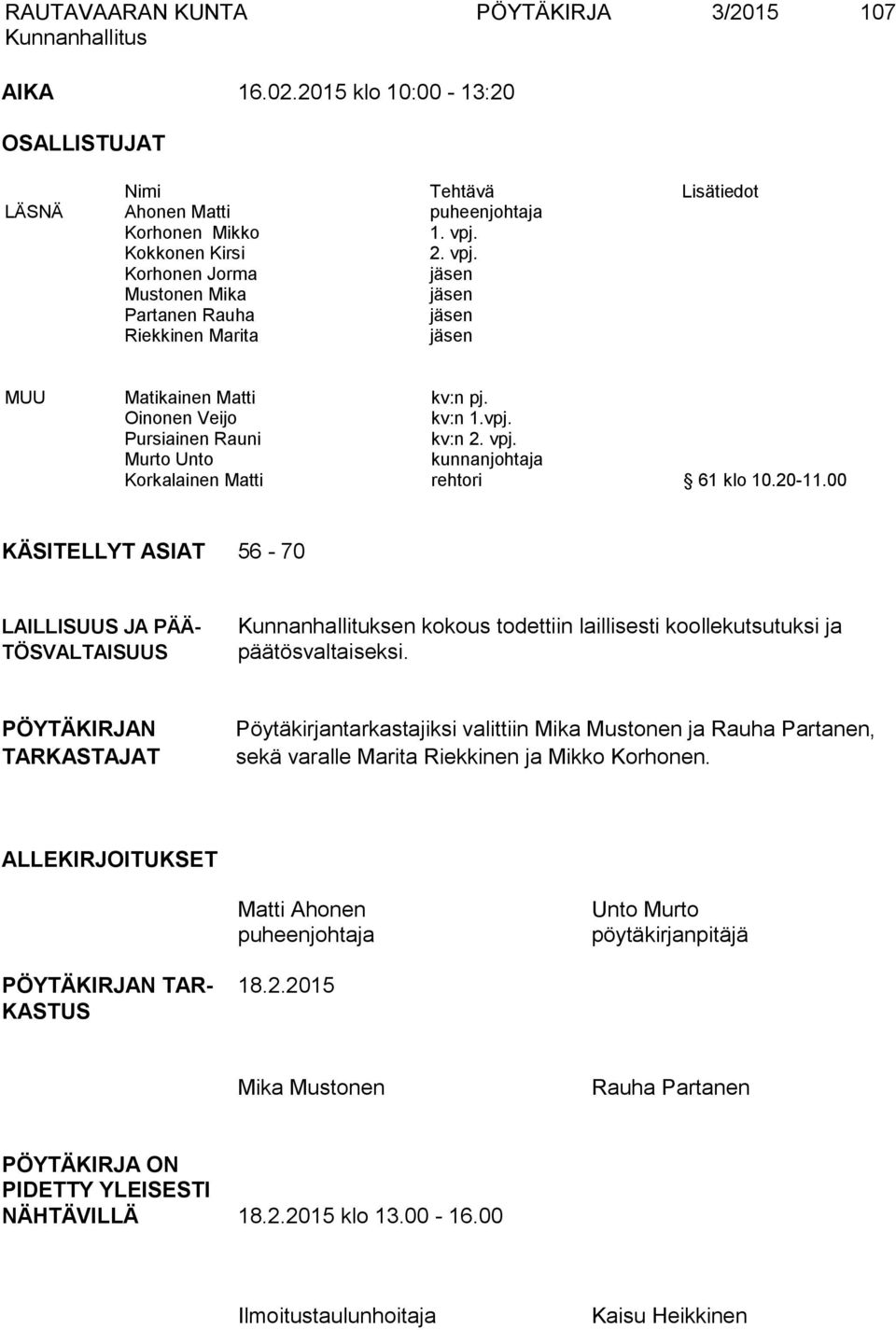 20-11.00 KÄSITELLYT ASIAT 56-70 LAILLISUUS JA PÄÄ- TÖSVALTAISUUS Kunnanhallituksen kokous todettiin laillisesti koollekutsutuksi ja päätösvaltaiseksi.