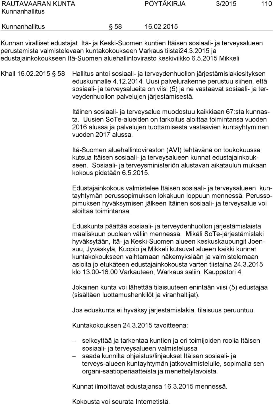 2015 ja edustajainkokoukseen Itä-Suomen aluehallintovirasto keskiviikko 6.5.2015 Mikkeli Khall 16.02.2015 58 Hallitus antoi sosiaali- ja terveydenhuollon järjestämislakiesityksen eduskunnalle 4.12.