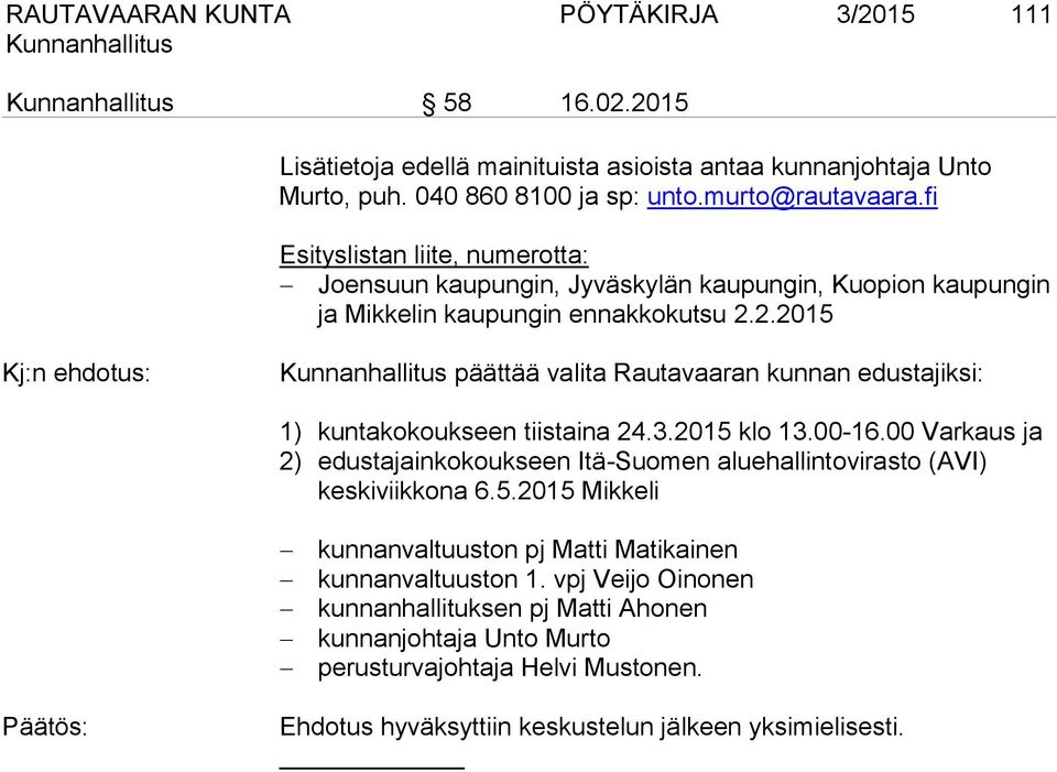 2.2015 Kj:n ehdotus: päättää valita Rautavaaran kunnan edustajiksi: 1) kuntakokoukseen tiistaina 24.3.2015 klo 13.00-16.