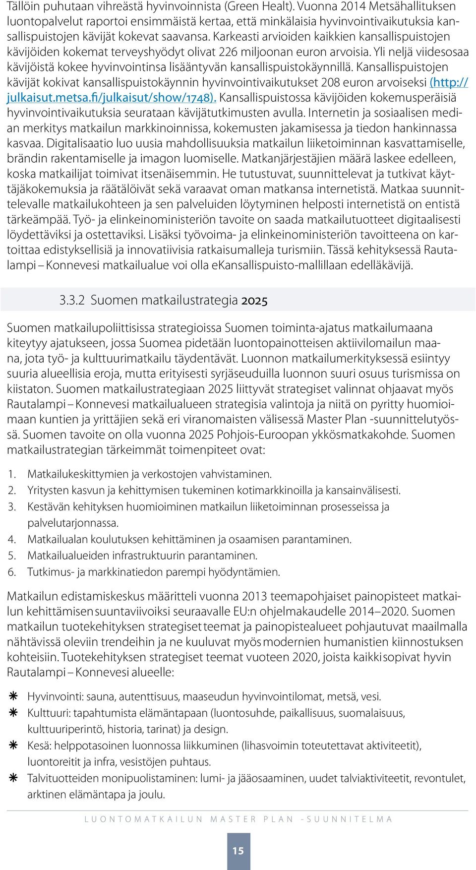 Karkeasti arvioiden kaikkien kansallispuistojen kävijöiden kokemat terveyshyödyt olivat 226 miljoonan euron arvoisia.