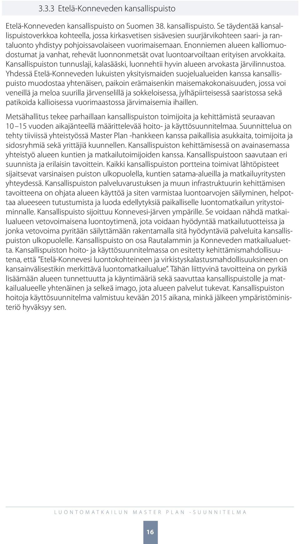 Kansallispuiston tunnuslaji, kalasääski, luonnehtii hyvin alueen arvokasta järvilinnustoa.
