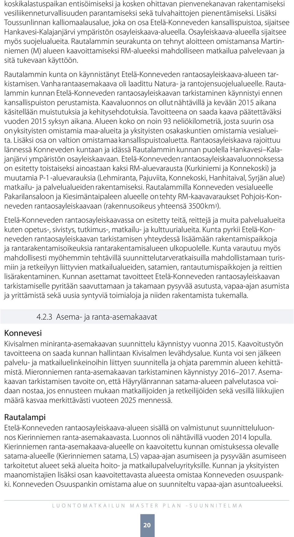 Osayleiskaava-alueella sijaitsee myös suojelualueita.