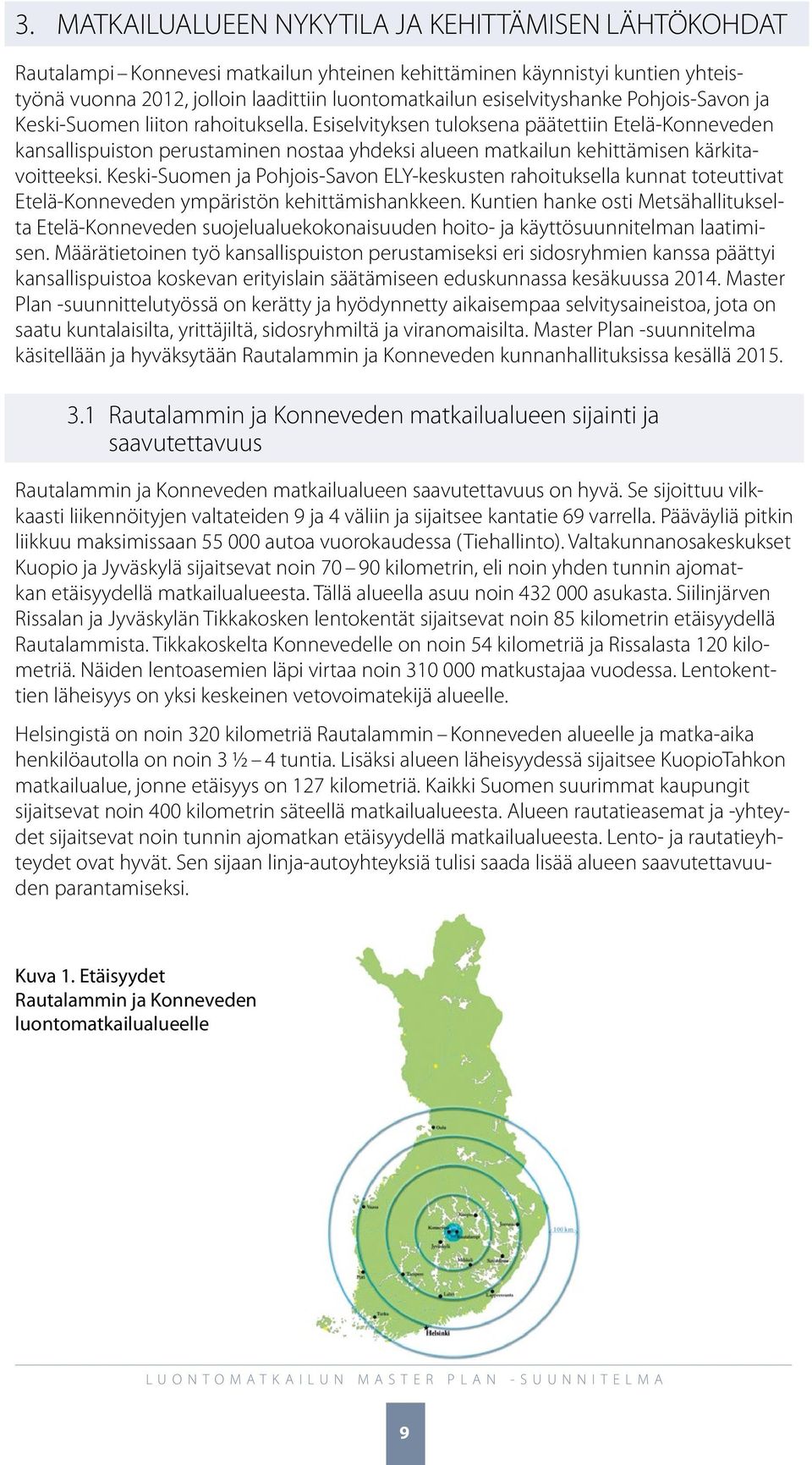Esiselvityksen tuloksena päätettiin Etelä-Konneveden kansallispuiston perustaminen nostaa yhdeksi alueen matkailun kehittämisen kärkitavoitteeksi.