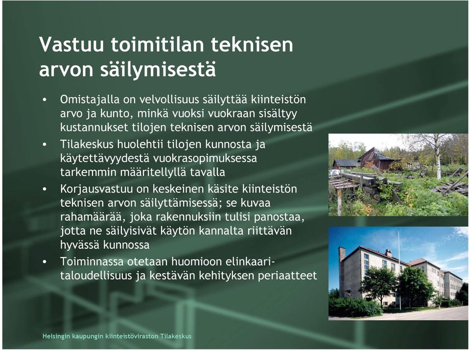 määritellyllä tavalla Korjausvastuu on keskeinen käsite kiinteistön teknisen arvon säilyttämisessä; se kuvaa rahamäärää, joka rakennuksiin tulisi