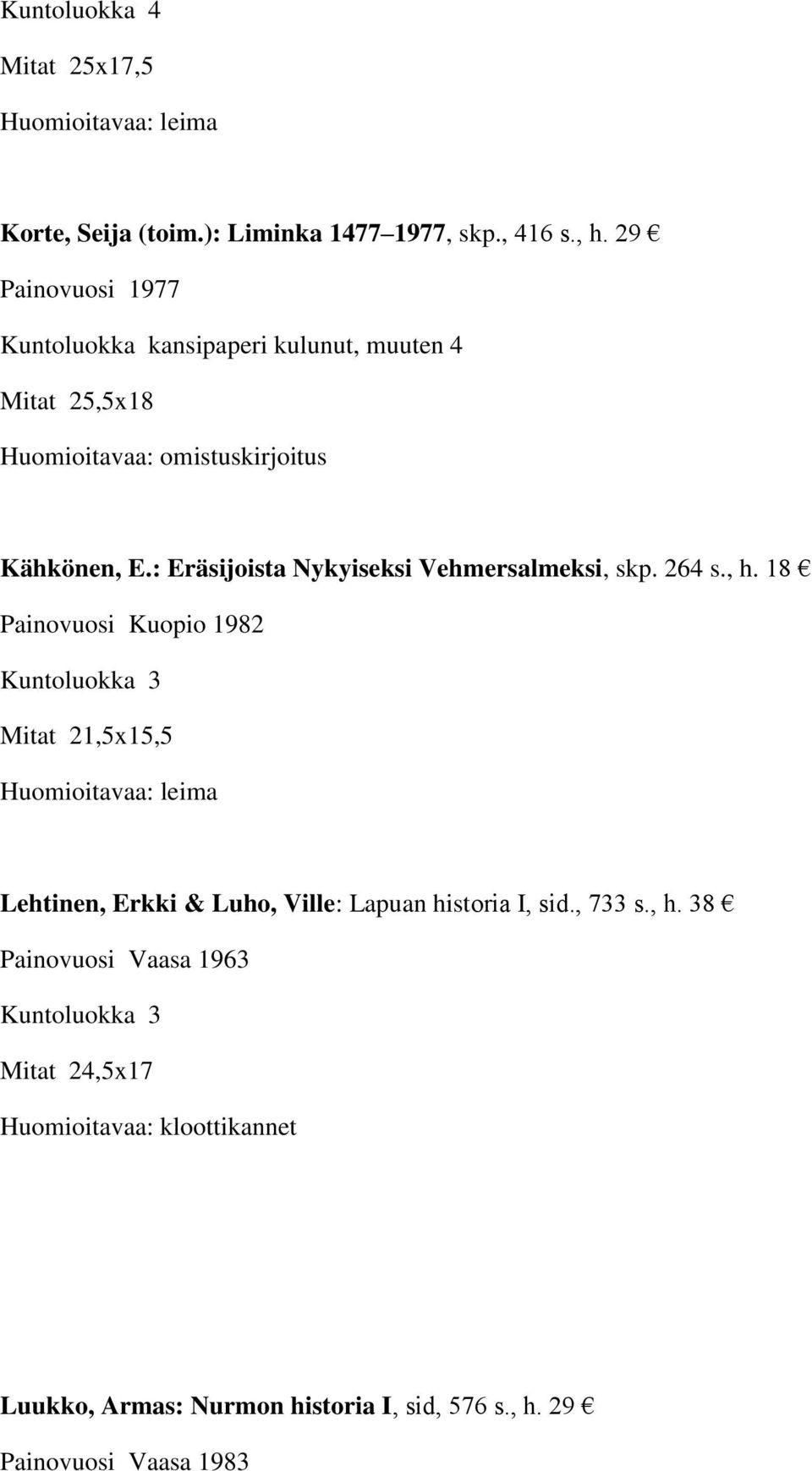 : Eräsijoista Nykyiseksi Vehmersalmeksi, skp. 264 s., h.