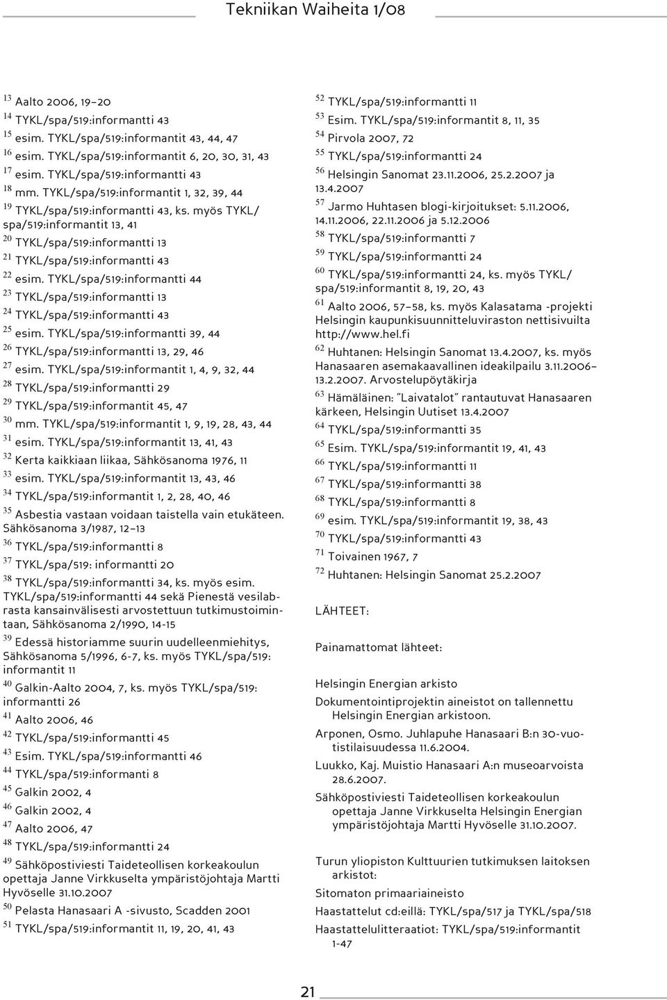 TYKL/spa/519:informantti 44 23 TYKL/spa/519:informantti 13 24 TYKL/spa/519:informantti 43 25 esim. TYKL/spa/519:informantti 39, 44 26 TYKL/spa/519:informantti 13, 29, 46 27 esim.