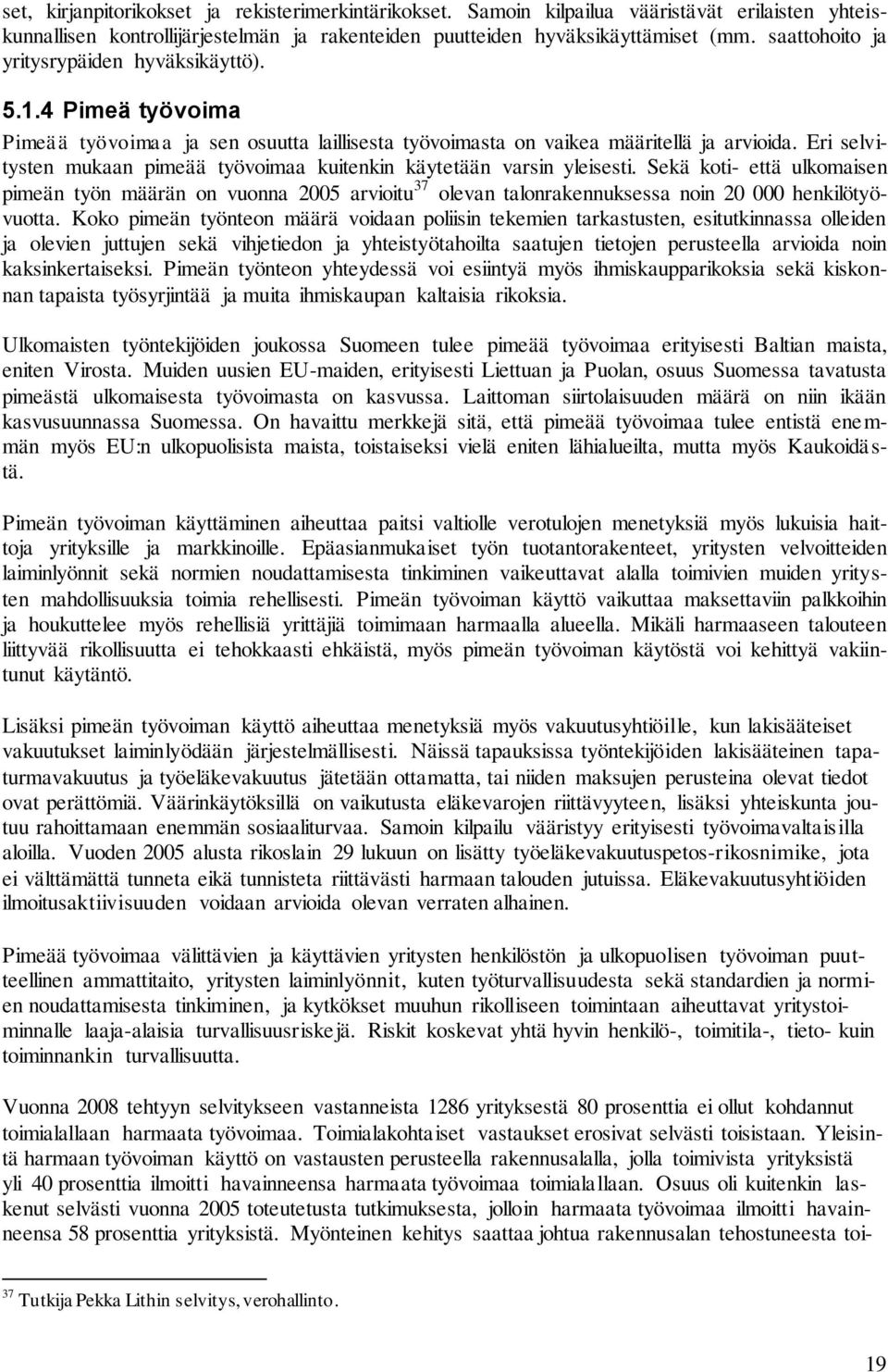 Eri selvitysten mukaan pimeää työvoimaa kuitenkin käytetään varsin yleisesti.