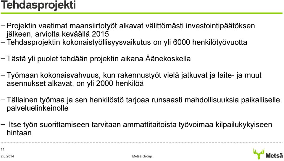 rakennustyöt vielä jatkuvat ja laite- ja muut asennukset alkavat, on yli 2000 henkilöä Tällainen työmaa ja sen henkilöstö tarjoaa runsaasti