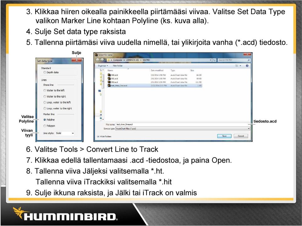 acd) tiedosto. 6. Valitse Tools > Convert Line to Track 7. Klikkaa edellä tallentamaasi.acd -tiedostoa, ja paina Open. 8.