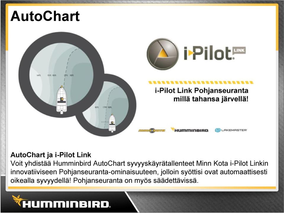 Pohjanseuranta-ominaisuuteen, jolloin syöttisi ovat