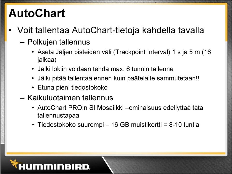 6 tunnin tallenne Jälki pitää tallentaa ennen kuin päätelaite sammutetaan!