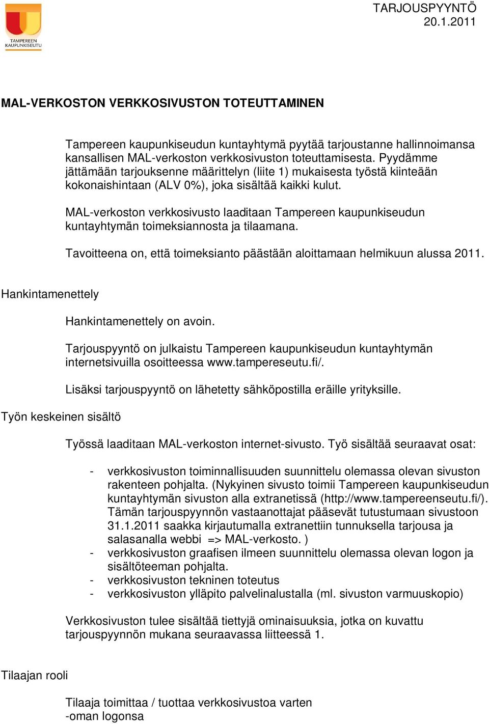 MAL-verkoston verkkosivusto laaditaan Tampereen kaupunkiseudun kuntayhtymän toimeksiannosta ja tilaamana. Tavoitteena on, että toimeksianto päästään aloittamaan helmikuun alussa 2011.