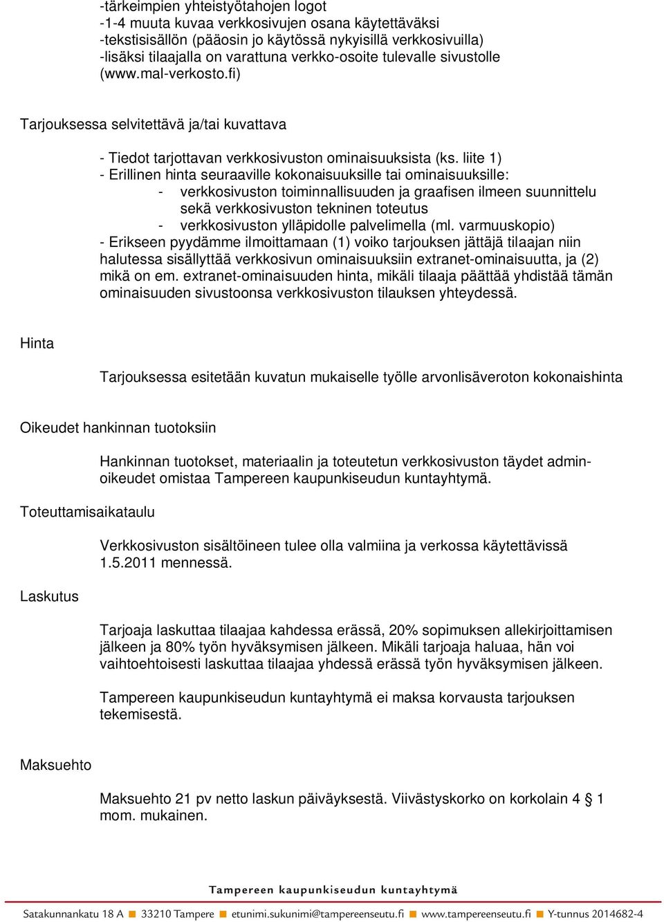 liite 1) - Erillinen hinta seuraaville kokonaisuuksille tai ominaisuuksille: - verkkosivuston toiminnallisuuden ja graafisen ilmeen suunnittelu sekä verkkosivuston tekninen toteutus - verkkosivuston