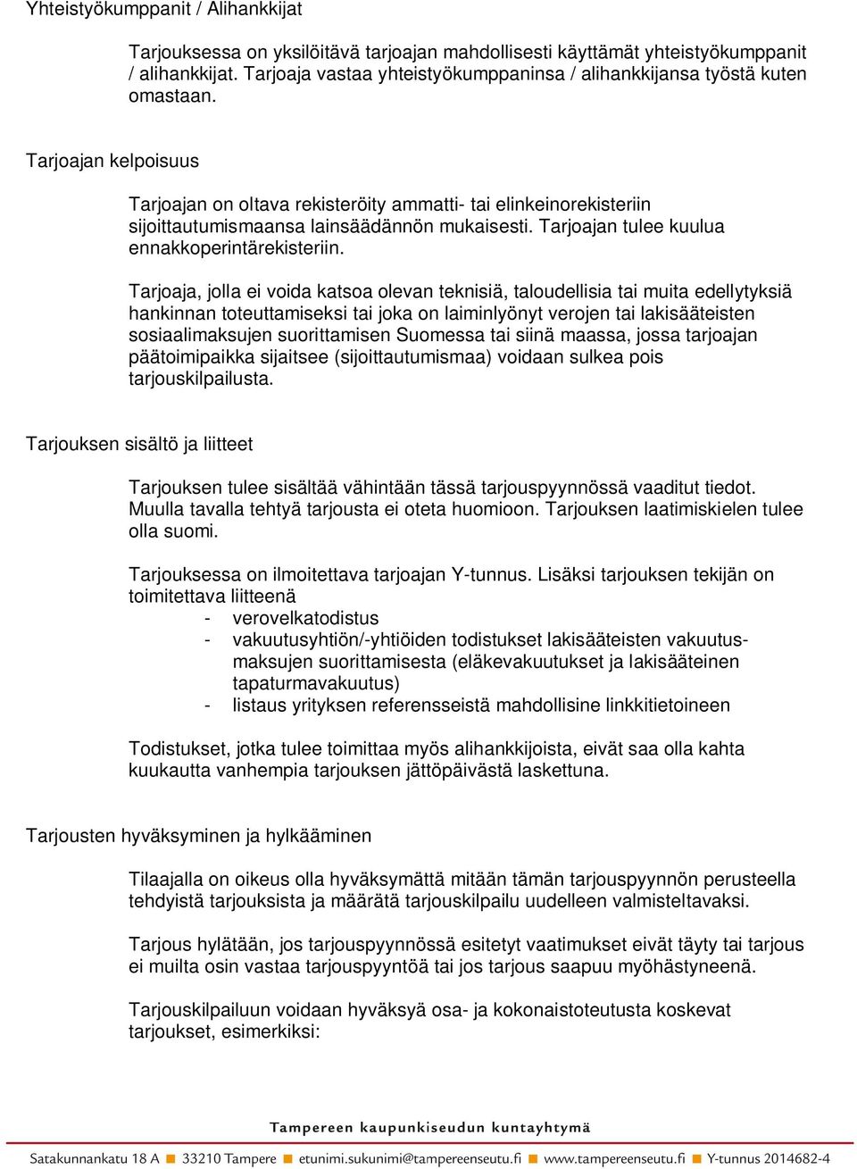 Tarjoajan kelpoisuus Tarjoajan on oltava rekisteröity ammatti- tai elinkeinorekisteriin sijoittautumismaansa lainsäädännön mukaisesti. Tarjoajan tulee kuulua ennakkoperintärekisteriin.