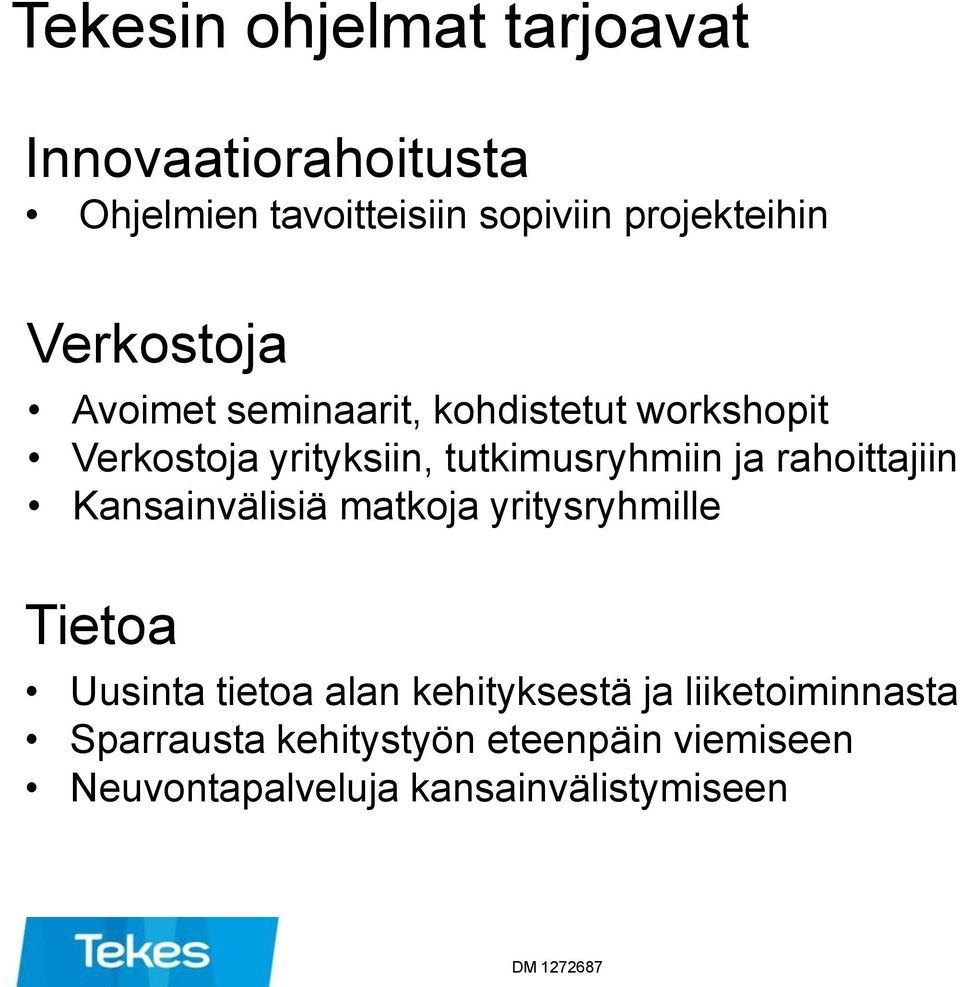 rahoittajiin Kansainvälisiä matkoja yritysryhmille Tietoa Uusinta tietoa alan kehityksestä ja