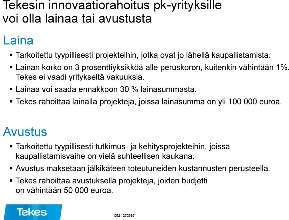 Tekes rahoittaa lainalla projekteja, joissa lainasumma on yli 100 000 euroa.