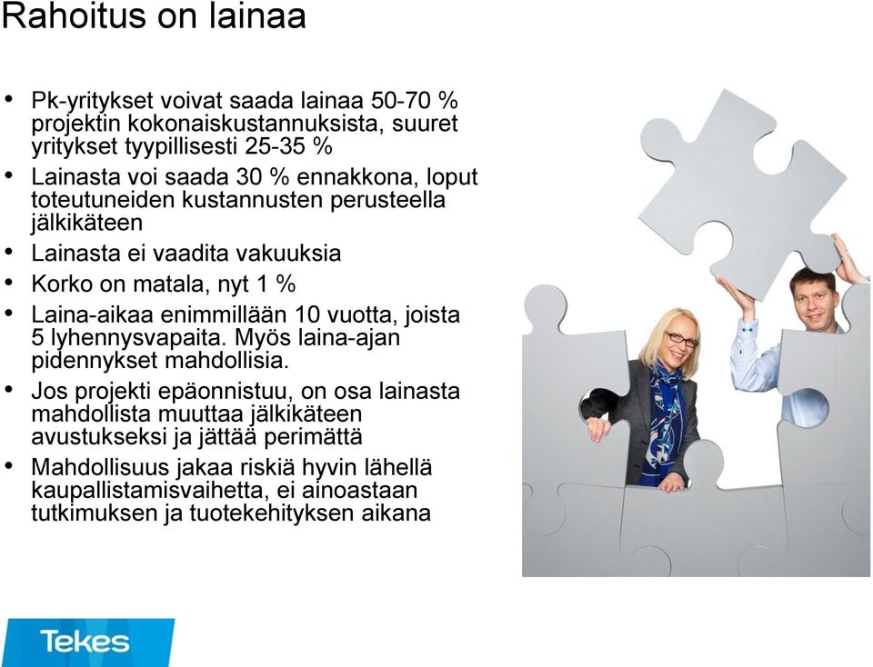 enimmillään 10 vuotta, joista 5 lyhennysvapaita. Myös laina-ajan pidennykset mahdollisia.