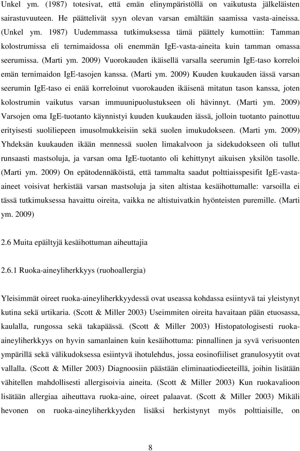 2009) Vuorokauden ikäisellä varsalla seerumin IgE-taso korreloi emän ternimaidon IgE-tasojen kanssa. (Marti ym.