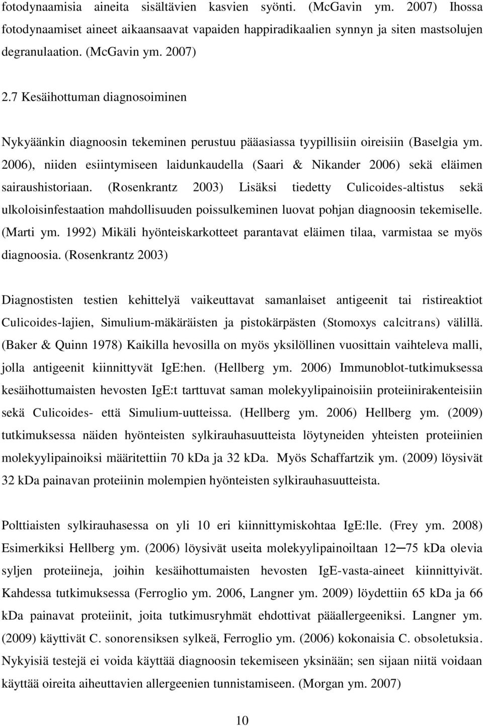 2006), niiden esiintymiseen laidunkaudella (Saari & Nikander 2006) sekä eläimen sairaushistoriaan.
