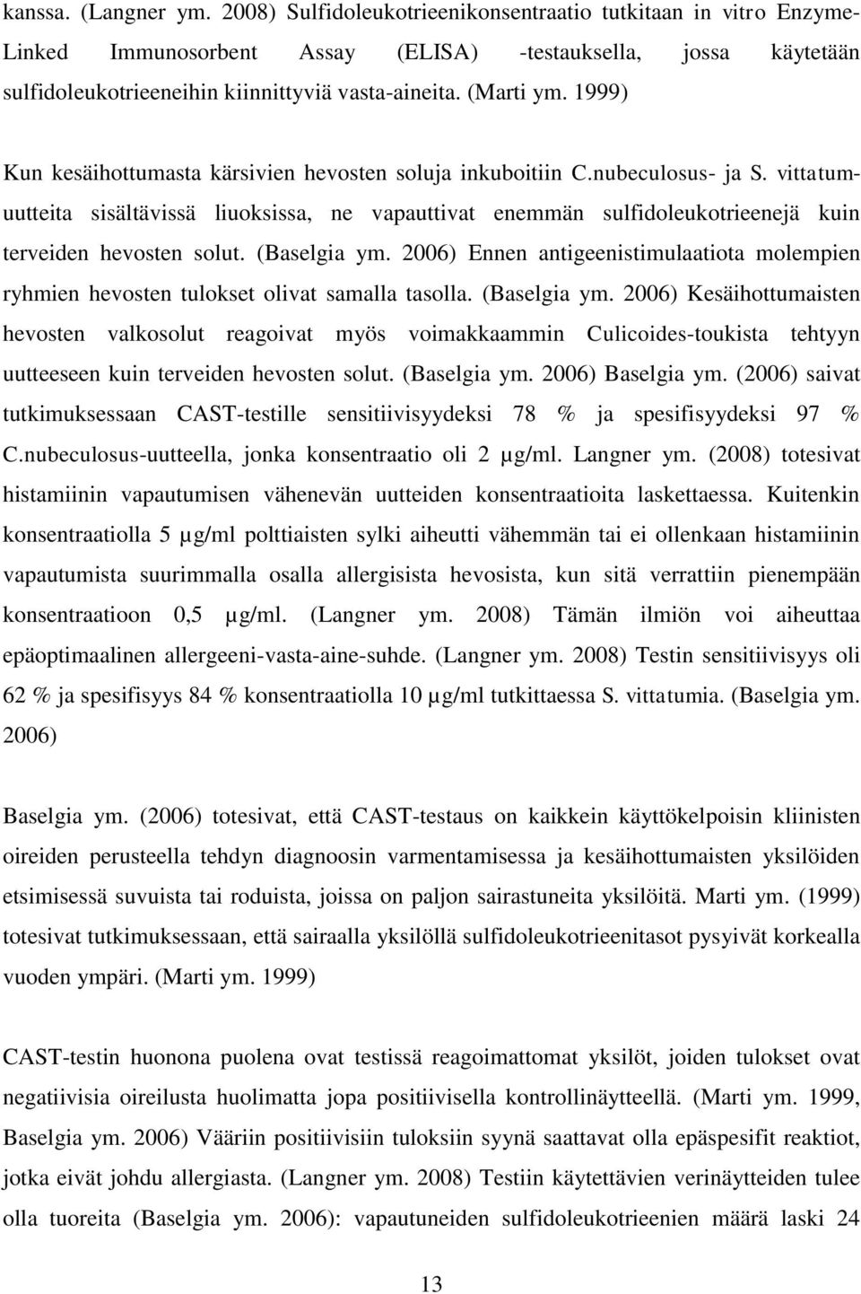 1999) Kun kesäihottumasta kärsivien hevosten soluja inkuboitiin C.nubeculosus- ja S.