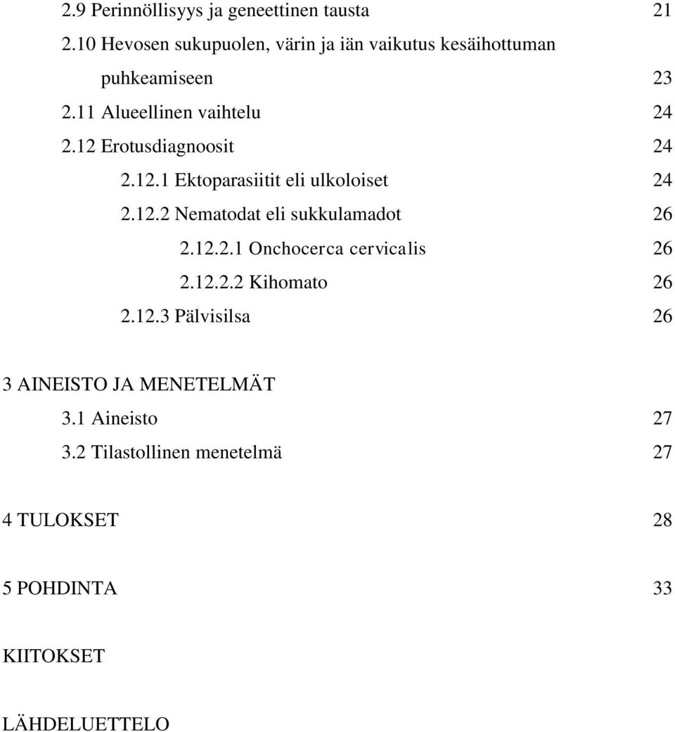 12 Erotusdiagnoosit 24 2.12.1 Ektoparasiitit eli ulkoloiset 24 2.12.2 Nematodat eli sukkulamadot 26 2.12.2.1 Onchocerca cervicalis 26 2.