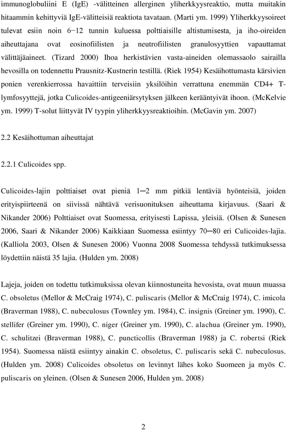välittäjäaineet. (Tizard 2000) Ihoa herkistävien vasta-aineiden olemassaolo sairailla hevosilla on todennettu Prausnitz-Kustnerin testillä.
