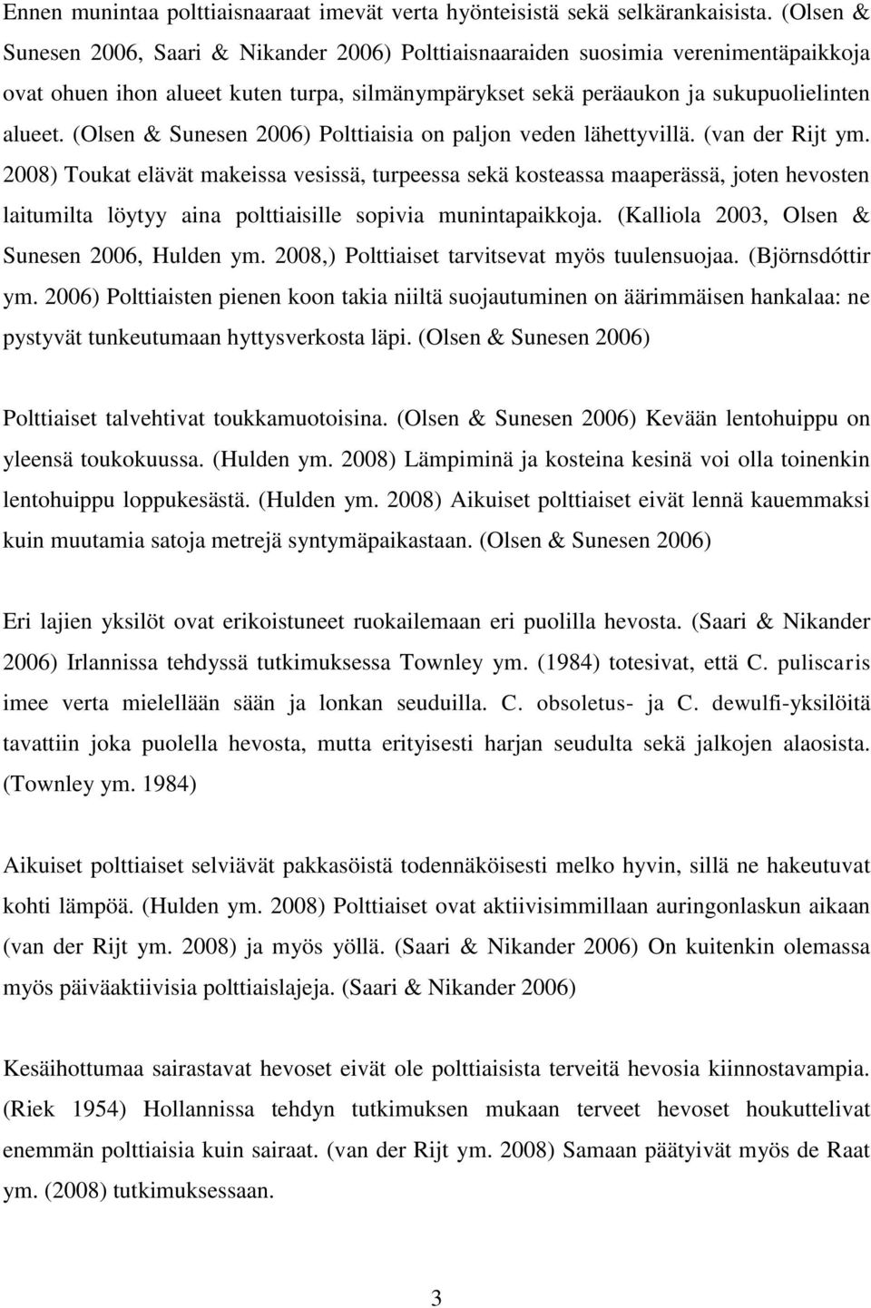 (Olsen & Sunesen 2006) Polttiaisia on paljon veden lähettyvillä. (van der Rijt ym.