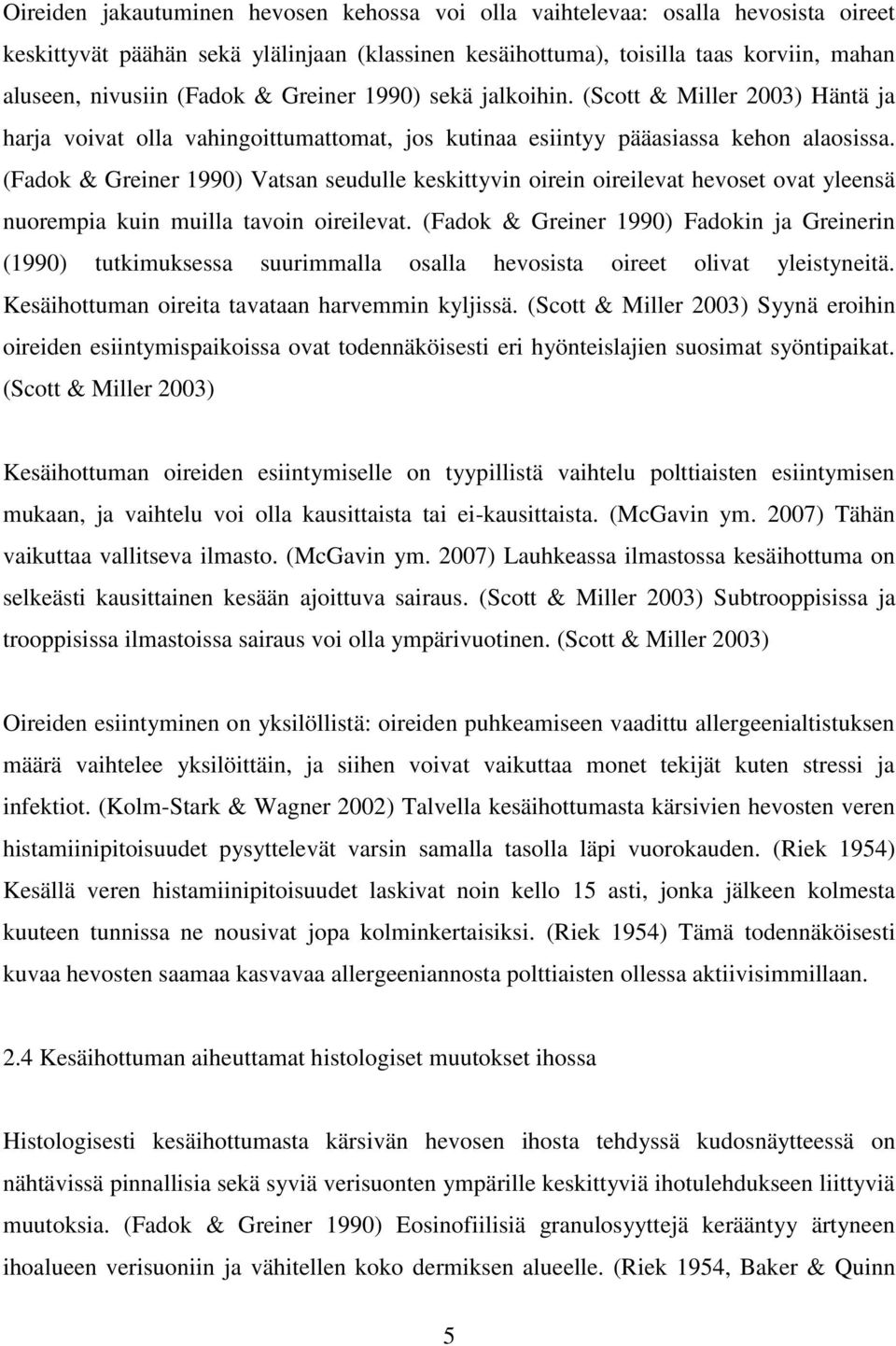 (Fadok & Greiner 1990) Vatsan seudulle keskittyvin oirein oireilevat hevoset ovat yleensä nuorempia kuin muilla tavoin oireilevat.