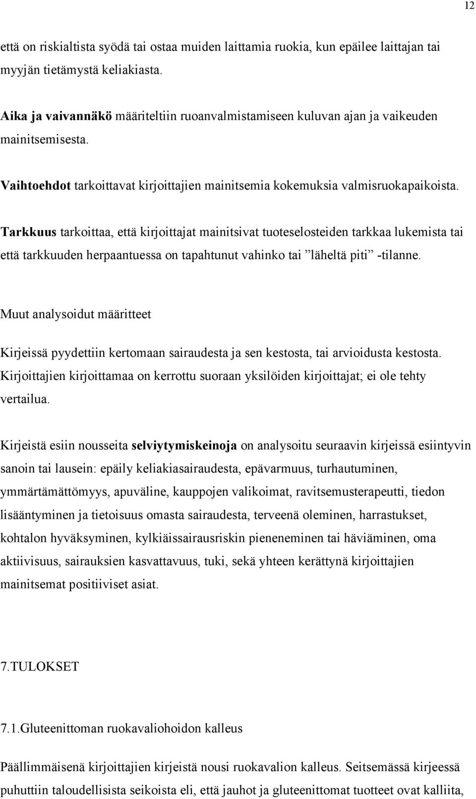 Tarkkuus tarkoittaa, että kirjoittajat mainitsivat tuoteselosteiden tarkkaa lukemista tai että tarkkuuden herpaantuessa on tapahtunut vahinko tai läheltä piti -tilanne.
