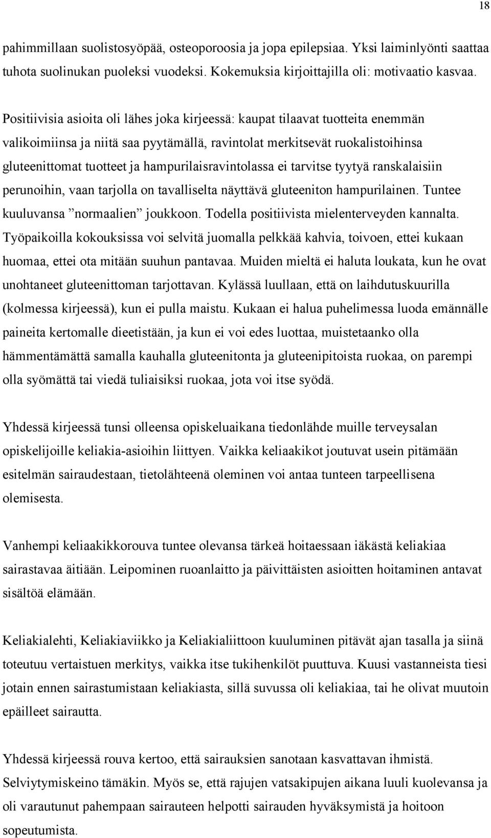 hampurilaisravintolassa ei tarvitse tyytyä ranskalaisiin perunoihin, vaan tarjolla on tavalliselta näyttävä gluteeniton hampurilainen. Tuntee kuuluvansa normaalien joukkoon.