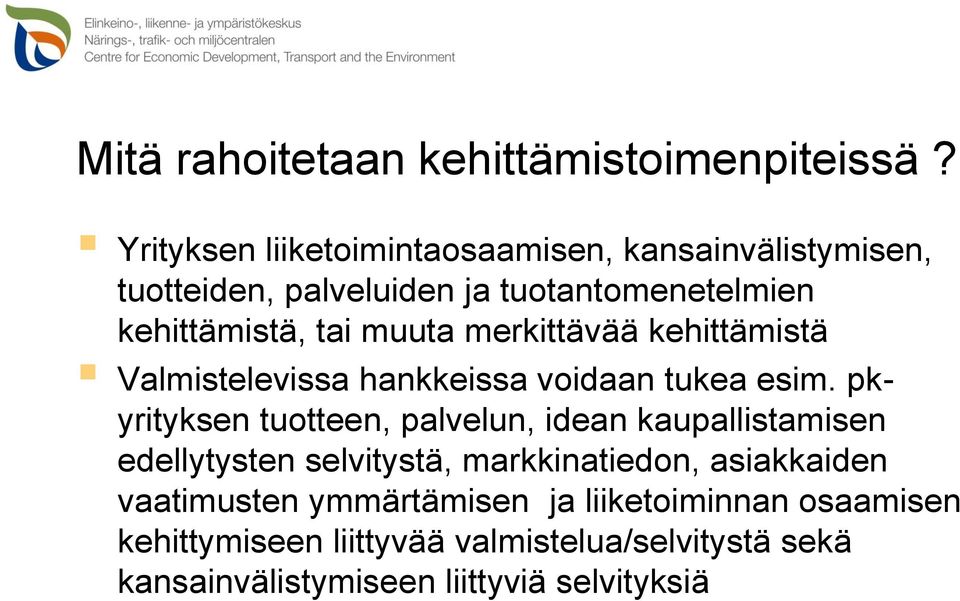 muuta merkittävää kehittämistä Valmistelevissa hankkeissa voidaan tukea esim.