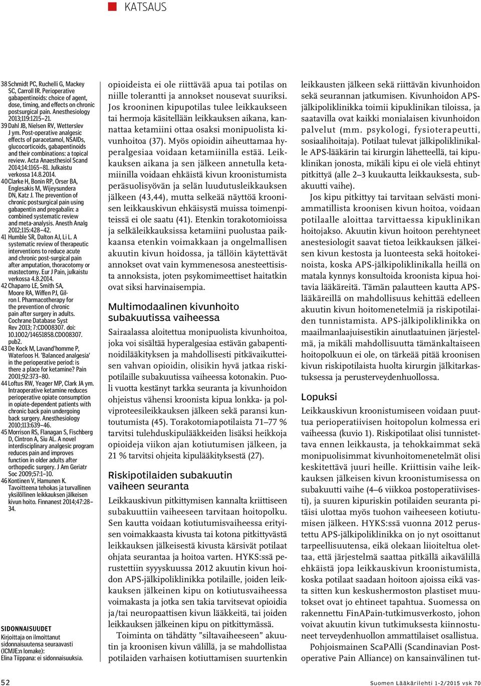 Acta Anaesthesiol Scand 2014;14:1165 81. Julkaistu verkossa 14.8.2014. 40 Clarke H, Bonin RP, Orser BA, Englesakis M, Wijeysundera DN, Katz J.
