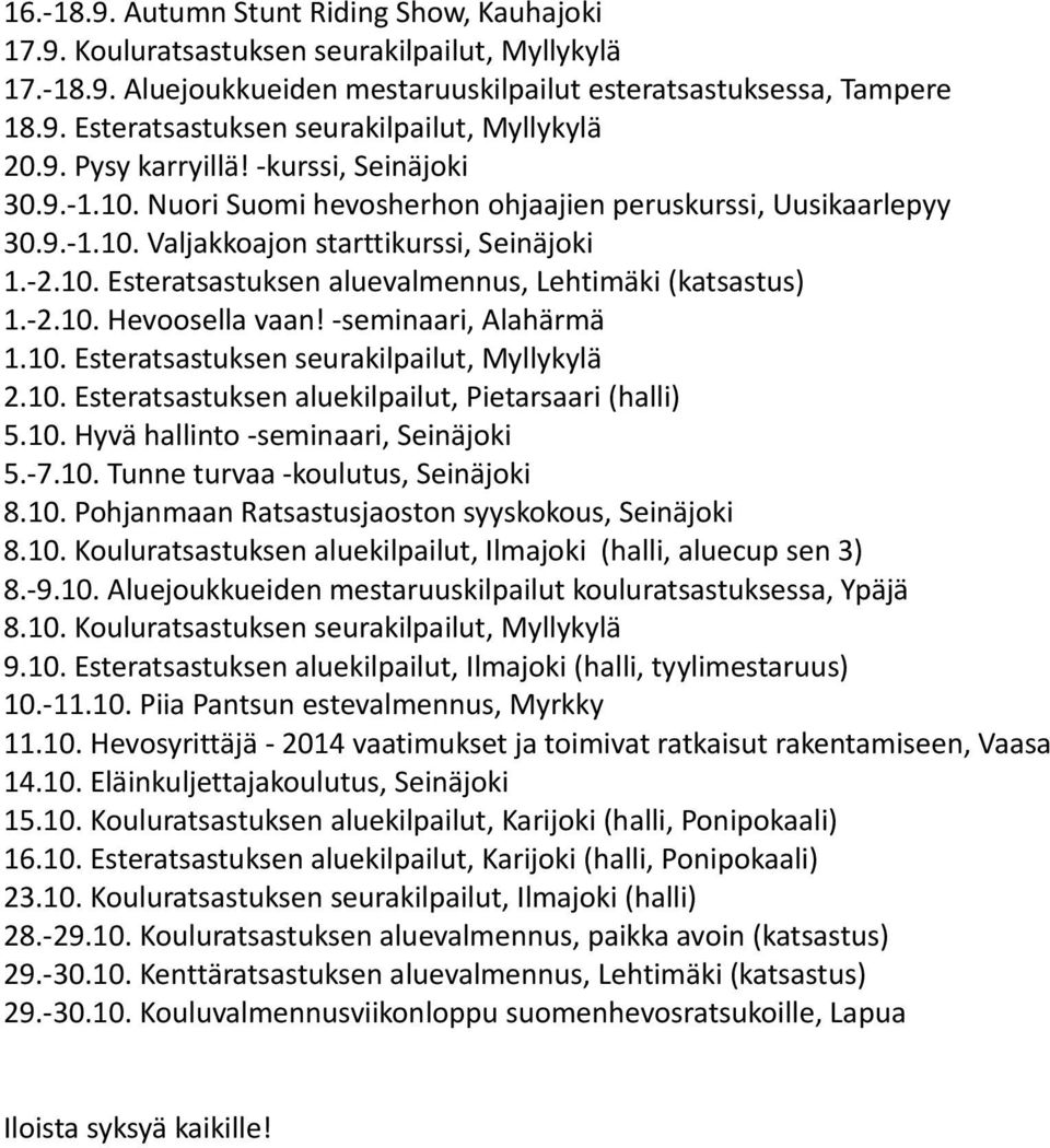 -2.10. Hevoosella vaan! -seminaari, Alahärmä 1.10. Esteratsastuksen seurakilpailut, Myllykylä 2.10. Esteratsastuksen aluekilpailut, Pietarsaari (halli) 5.10. Hyvä hallinto -seminaari, Seinäjoki 5.-7.