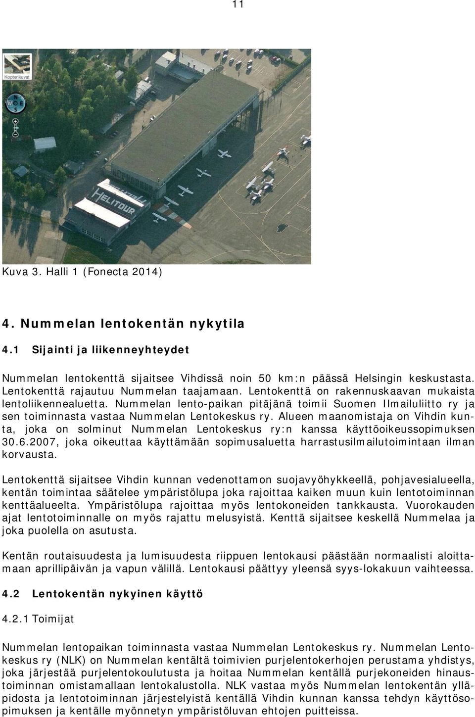 Nummelan lento-paikan pitäjänä toimii Suomen Ilmailuliitto ry ja sen toiminnasta vastaa Nummelan Lentokeskus ry.