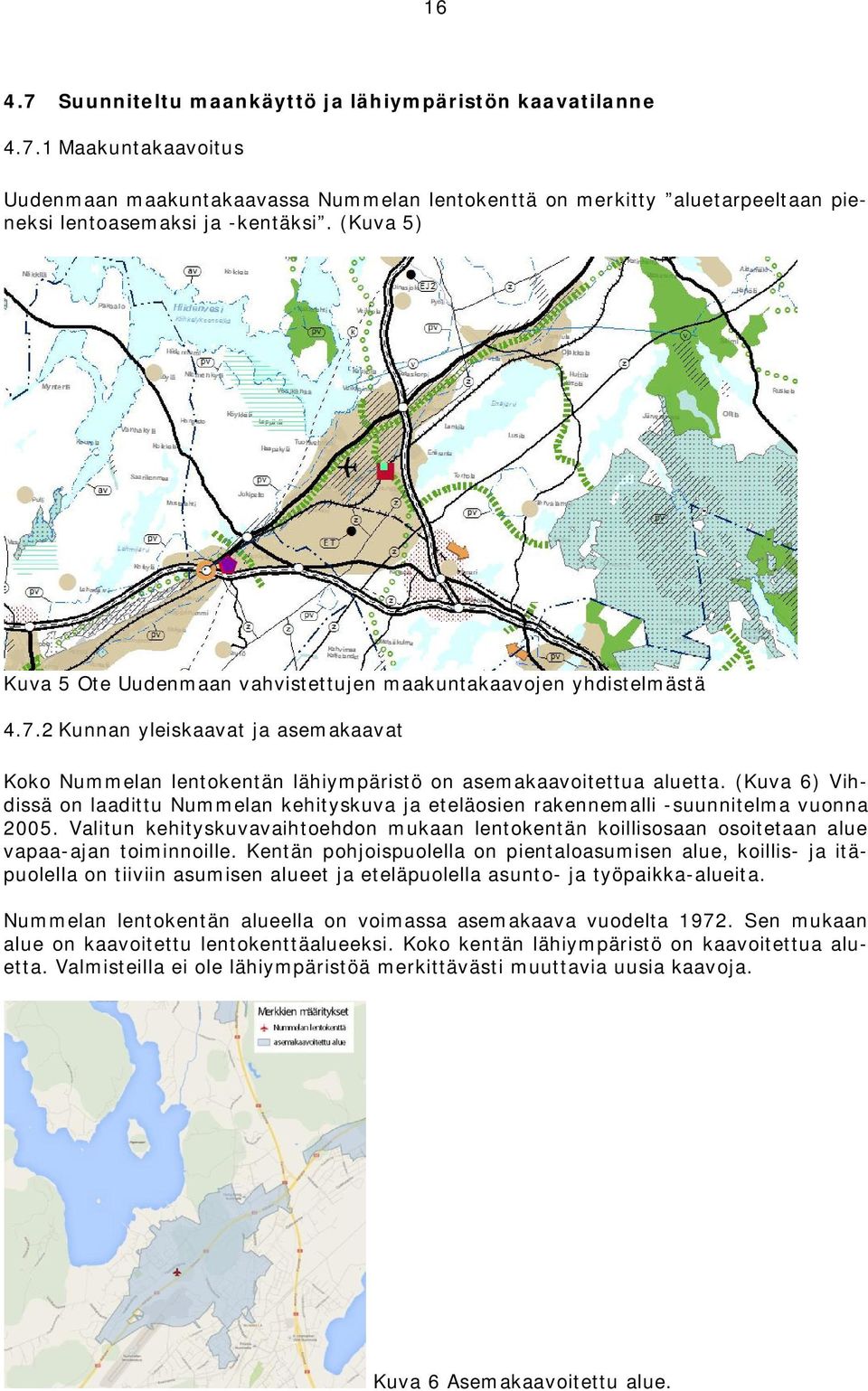 (Kuva 6) Vihdissä on laadittu Nummelan kehityskuva ja eteläosien rakennemalli -suunnitelma vuonna 2005.