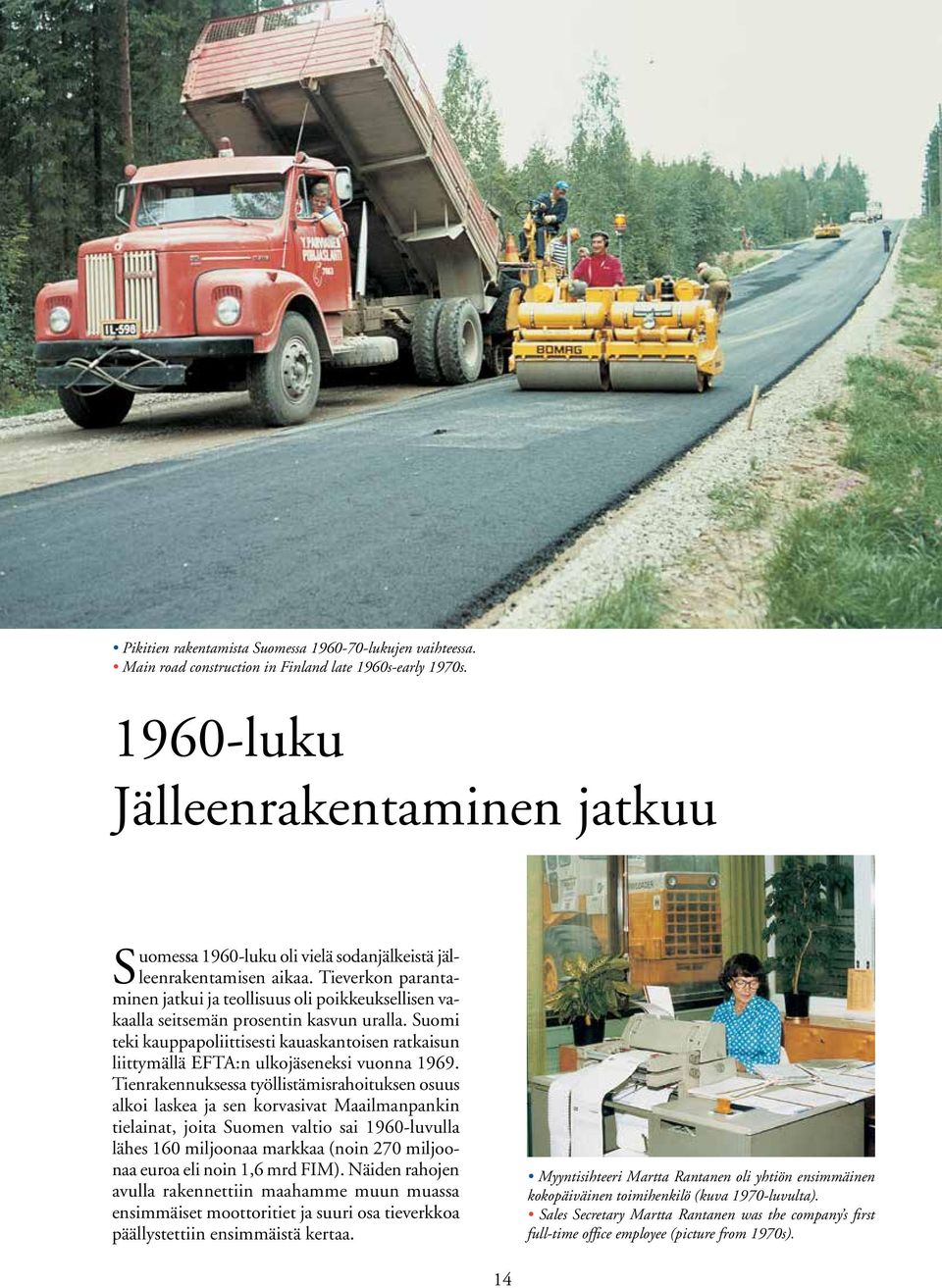 Tieverkon parantaminen jatkui ja teollisuus oli poikkeuksellisen vakaalla seitsemän prosentin kasvun uralla.