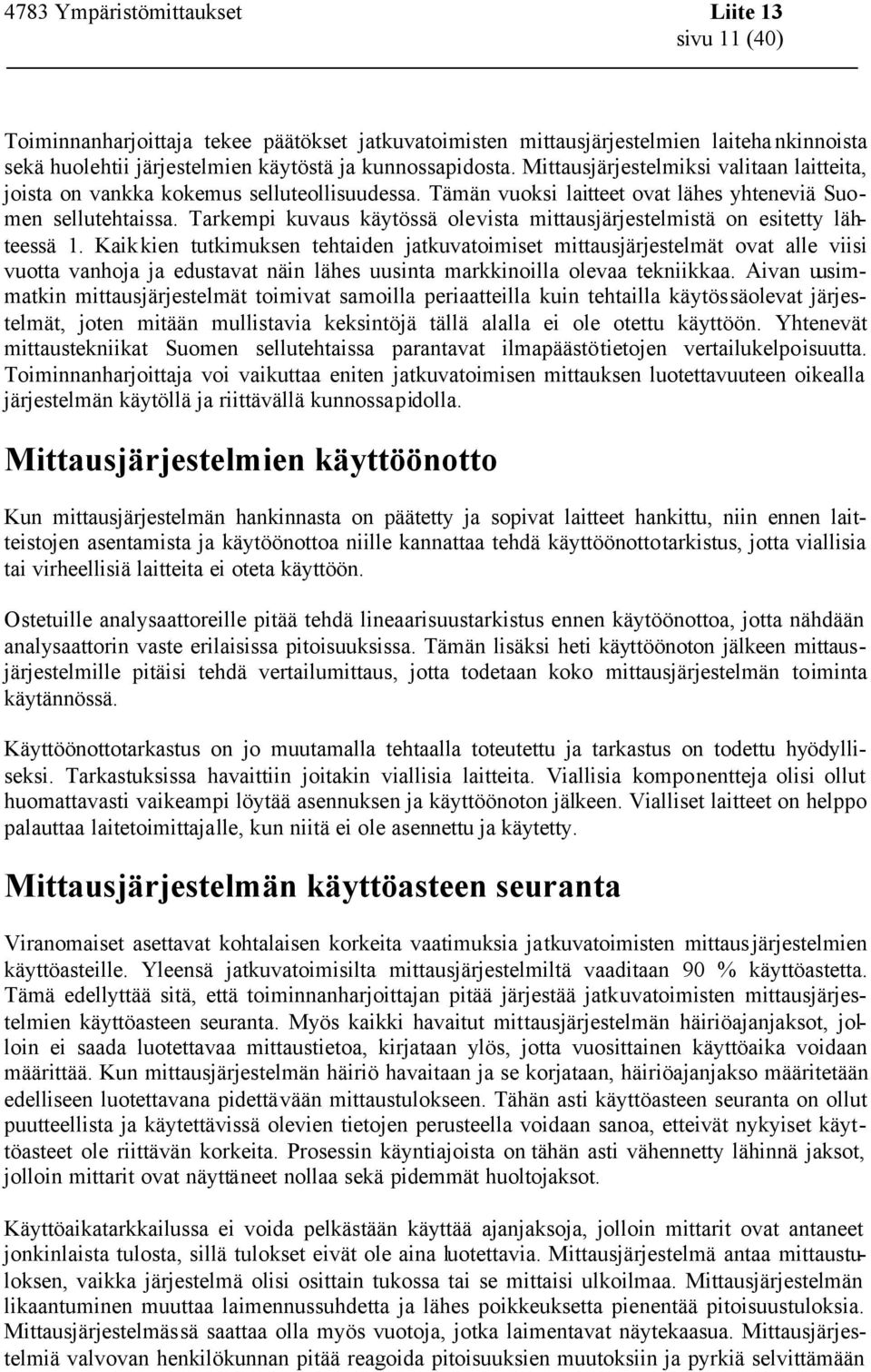 Tarkempi kuvaus käytössä olevista mittausjärjestelmistä on esitetty lähteessä 1.