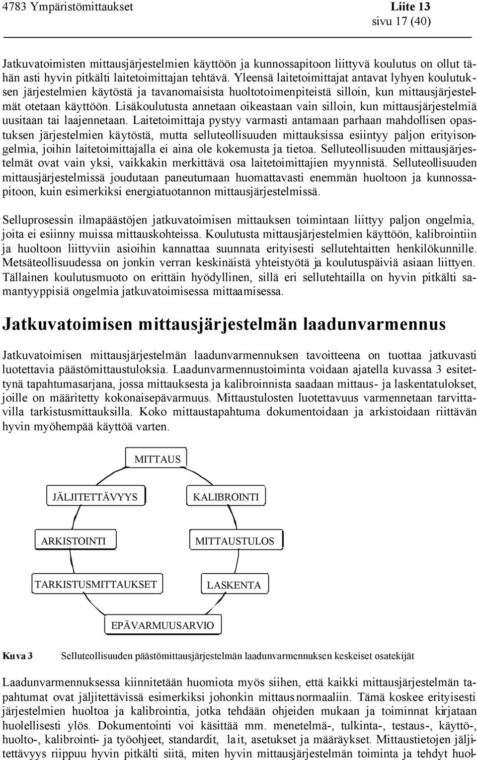 Lisäkoulutusta annetaan oikeastaan vain silloin, kun mittausjärjestelmiä uusitaan tai laajennetaan.