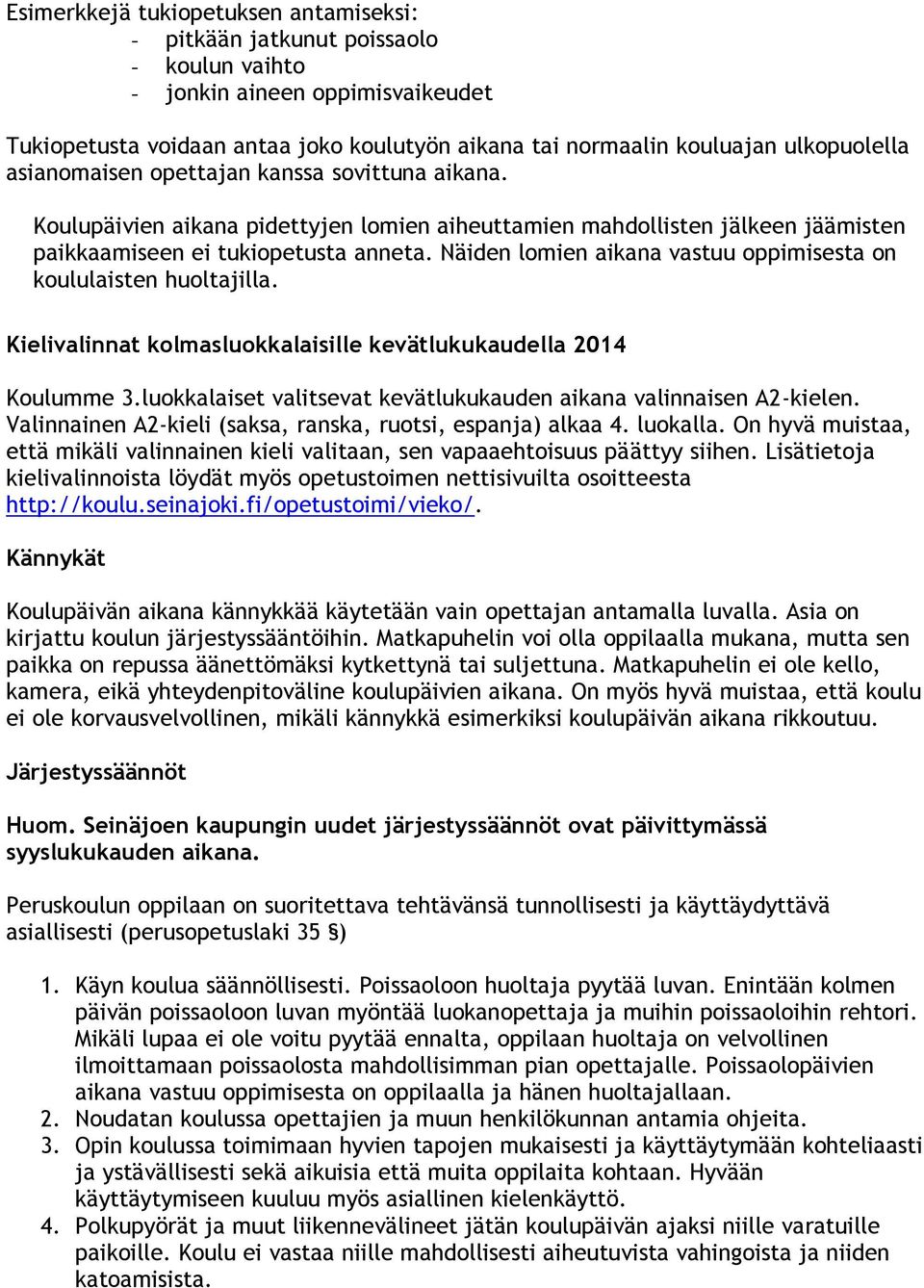 Näiden lomien aikana vastuu oppimisesta on koululaisten huoltajilla. Kielivalinnat kolmasluokkalaisille kevätlukukaudella 2014 Koulumme 3.