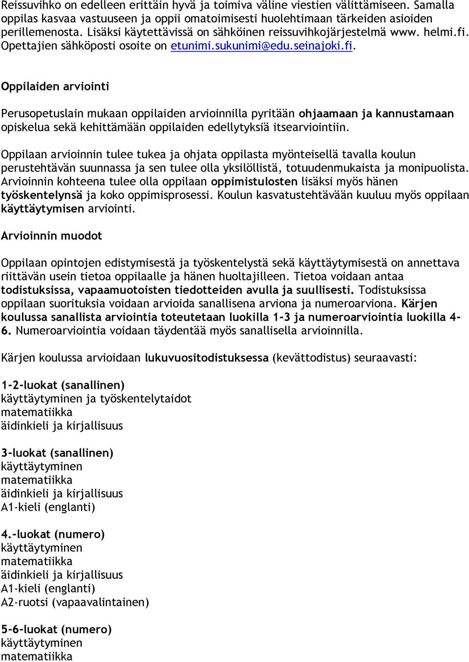 Opettajien sähköposti osoite on etunimi.sukunimi@edu.seinajoki.fi.