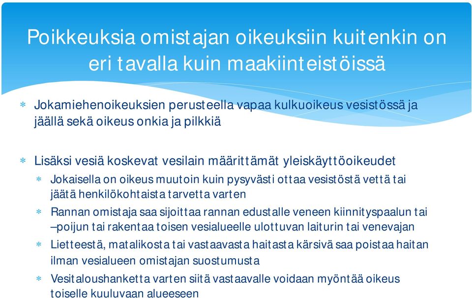 varten Rannan omistaja saa sijoittaa rannan edustalle veneen kiinnityspaalun tai poijun tai rakentaa toisen vesialueelle ulottuvan laiturin tai venevajan Lietteestä, matalikosta